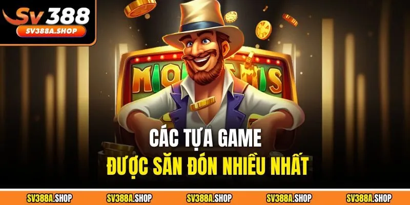 Các tựa game được săn đón nhiều nhất