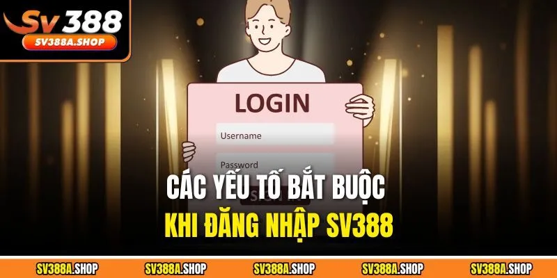 Các yếu tố bắt buộc khi đăng nhập SV388