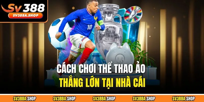 Cách chơi thể thao ảo thắng lớn tại nhà cái