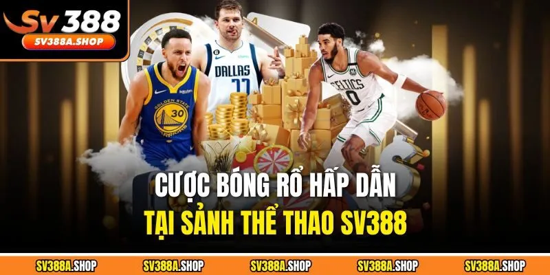 Cược bóng rổ hấp dẫn tại sảnh thể thao SV388