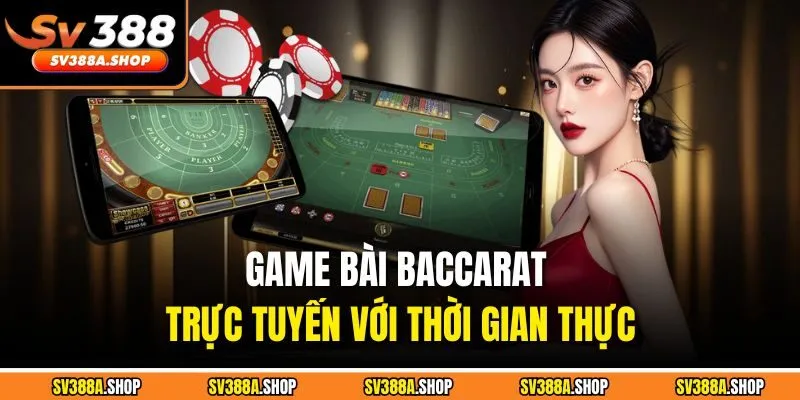 Game bài baccarat trực tuyến với thời gian thực