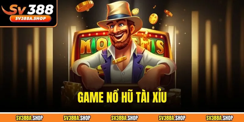 Game Nổ Hũ Tài Xỉu Siêu Hot Với Thưởng Lớn Cực Hấp Dẫn