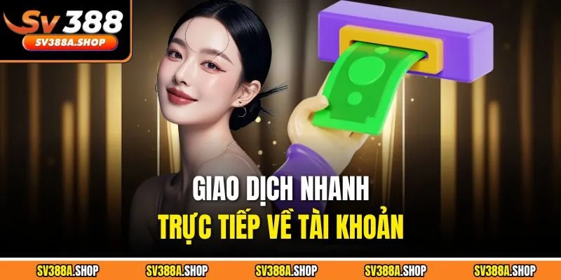 Giao dịch nhanh trực tiếp về tài khoản