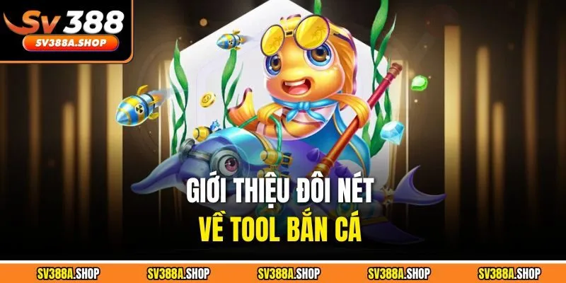Giới thiệu đôi nét về tool bắn cá