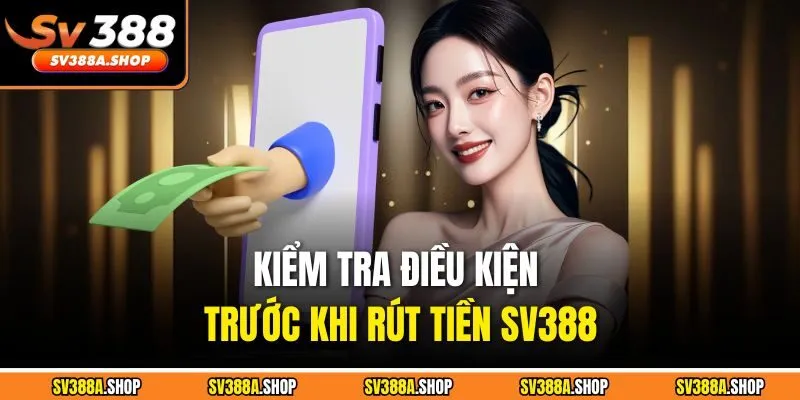 Kiểm tra điều kiện trước khi rút tiền SV388