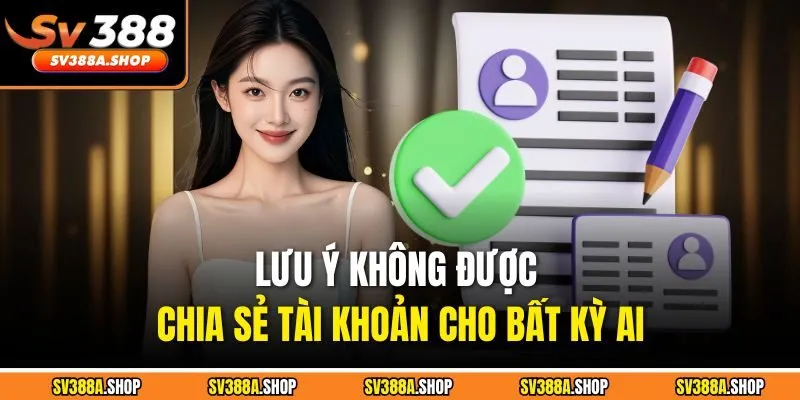 Lưu ý không được chia sẻ tài khoản cho bất kỳ ai