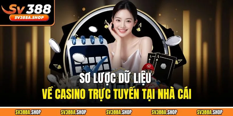 Sơ lược dữ liệu về casino trực tuyến tại nhà cái