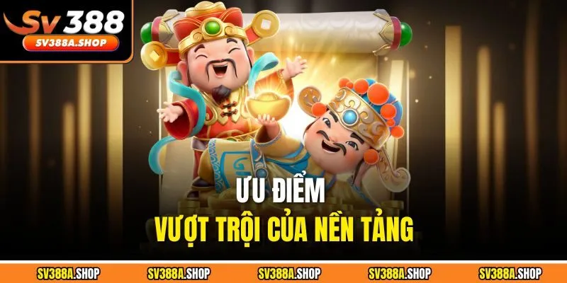 Ưu điểm vượt trội của nền tảng